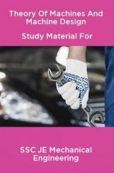 Theory Of Machines And Machine Design Study Material For SSC JE Mechanical Engineering Theory Of Machines And Machine Design Study Material For SSC JE Mechanical Engineering