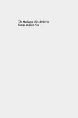 The Mechanics Of Modernity In Europe And East Asia The Mechanics Of Modernity In Europe And East Asia
