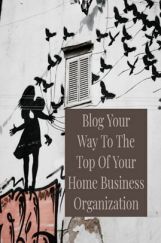 Blog Your Way To The Top Of Your Home Business Organization Blog Your Way To The Top Of Your Home Business Organization