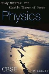 CBSE Study Material For Class-XI Kinetic Theory Of Gases (Physics) CBSE Study Material For Class-XI Kinetic Theory Of Gases (Physics)