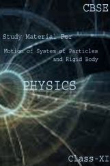 CBSE Study Material For Class-XI Motion Of System Of Particles And Rigid Body (Physics) CBSE Study Material For Class-XI Motion Of System Of Particles And Rigid Body (Physics)
