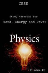 CBSE Study Material For Class-XI Work, Energy And Power (Physics) CBSE Study Material For Class-XI Work, Energy And Power (Physics)