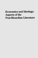Economics And Ideology Aspects Of The Post ricardian Literature Economics And Ideology Aspects Of The Post ricardian Literature