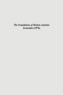 The Foundations Of Modern Austrian Economics 1976