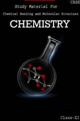 CBSE Study Material For Class-XI Chemical Bonding And Molecular Structure (Chemistry) CBSE Study Material For Class-XI Chemical Bonding And Molecular Structure (Chemistry)