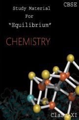CBSE Study Material For Class-XI Equilibrium (Chemistry) CBSE Study Material For Class-XI Equilibrium (Chemistry)
