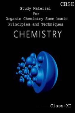 CBSE Study Material For Class-XI Organic Chemistry Some Basic Principles And Techniques (Chemistry) CBSE Study Material For Class-XI Organic Chemistry Some Basic Principles And Techniques (Chemistry)