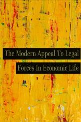 The Modern Appeal To Legal Forces In Economic Life The Modern Appeal To Legal Forces In Economic Life