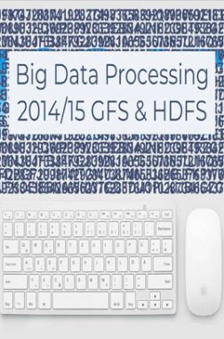 Big Data Processing 2014/15 GFS And HDFS