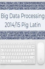 Big Data Processing 2014/15 Pig Latin Big Data Processing 2014/15 Pig Latin