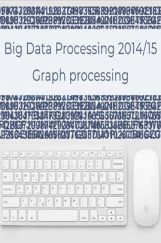 Big Data Processing 2014/15 Graph Processing Big Data Processing 2014/15 Graph Processing