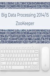 Big Data Processing 2014/15 Zookeeper Big Data Processing 2014/15 Zookeeper