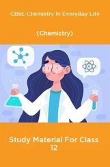 CBSE Chemistry In Everyday Life (Chemistry) Study Material For Class 12 CBSE Chemistry In Everyday Life (Chemistry) Study Material For Class 12