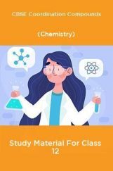 CBSE Coordination Compounds (Chemistry) Study Material For Class 12 CBSE Coordination Compounds (Chemistry) Study Material For Class 12