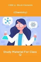 CBSE p -Block Elements (Chemistry) Study Material For Class 12 CBSE p -Block Elements (Chemistry) Study Material For Class 12
