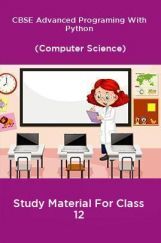 CBSE Advanced Programing With Python (Computer Science) Study Material For Class 12 CBSE Advanced Programing With Python (Computer Science) Study Material For Class 12