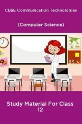 CBSE Communication Technologies (Computer Science) Study Material For Class 12 CBSE Communication Technologies (Computer Science) Study Material For Class 12