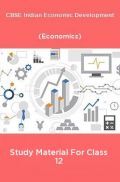 CBSE Indian Economic Development (Economics) Study Material For Class 12