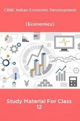 CBSE Indian Economic Development (Economics) Study Material For Class 12 CBSE Indian Economic Development (Economics) Study Material For Class 12