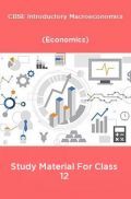 CBSE Introductory Macroeconomics (Economics) Study Material For Class 12