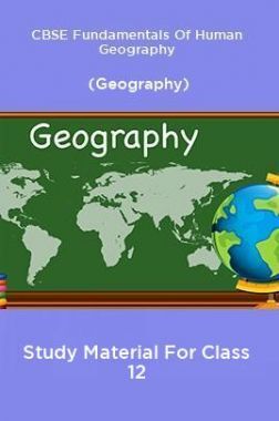 CBSE Fundamentals Of Human Geography (Geography) Study Material For Class 12