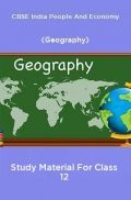 CBSE India People And Economy (Geography) Study Material For Class 12 CBSE India People And Economy (Geography) Study Material For Class 12