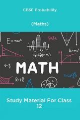 CBSE Probability (Maths) Study Material For Class 12 CBSE Probability (Maths) Study Material For Class 12