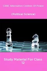 CBSE Alternative Centres Of Power (Political Science) Study Material For Class 12 CBSE Alternative Centres Of Power (Political Science) Study Material For Class 12