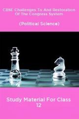 CBSE Challenges To And Restoration Of The Congress System (Political Science) Study Material For Class 12 CBSE Challenges To And Restoration Of The Congress System (Political Science) Study Material For Class 12