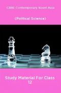 CBSE Contemporary Sount Asia (Political Science) Study Material For Class 12 CBSE Contemporary Sount Asia (Political Science) Study Material For Class 12