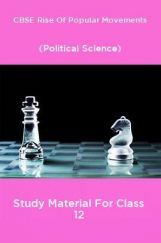 CBSE Rise Of Popular Movements (Political Science) Study Material For Class 12 CBSE Rise Of Popular Movements (Political Science) Study Material For Class 12