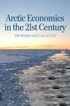 Arctic Economics In The 21st Century The Benefits And Costs Of Cold