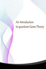 An Introduction To Quantum Game Theory An Introduction To Quantum Game Theory