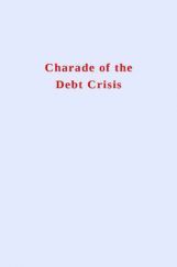 Charade Of The Debt Crisis Charade Of The Debt Crisis