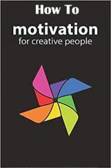 How To Motivation For Creative People How To Motivation For Creative People