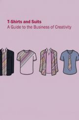 T-Shirts And Suits A Guide To The Business Of Creativity T-Shirts And Suits A Guide To The Business Of Creativity