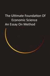 The Ultimate Foundation Of Economic Science An Essay On Method The Ultimate Foundation Of Economic Science An Essay On Method