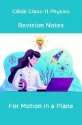 CBSE Class-11 Physics Revision Notes For Motion in a Plane CBSE Class-11 Physics Revision Notes For Motion in a Plane