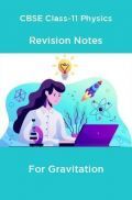 CBSE Class-11 Physics Revision Notes For Gravitation CBSE Class-11 Physics Revision Notes For Gravitation