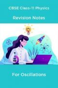 CBSE Class-11 Physics Revision Notes For Oscillations CBSE Class-11 Physics Revision Notes For Oscillations