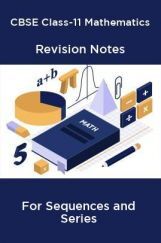 CBSE Class-11 Mathematics Revision Notes For Sequences and Series CBSE Class-11 Mathematics Revision Notes For Sequences and Series