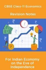 CBSE Class-11 Economics Revision Notes For Indian Economy on the Eve of Independence CBSE Class-11 Economics Revision Notes For Indian Economy on the Eve of Independence