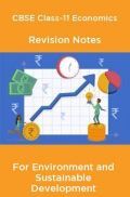 CBSE Class-11 Economics Revision Notes For Environment and Sustainable Development CBSE Class-11 Economics Revision Notes For Environment and Sustainable Development