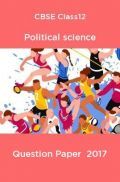 CBSE Class12 Political science Question Paper  2017 CBSE Class12 Political science Question Paper  2017