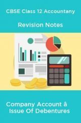CBSE Class 12 Accountany Revision Notes Company Account – Issue Of Debentures CBSE Class 12 Accountany Revision Notes Company Account – Issue Of Debentures