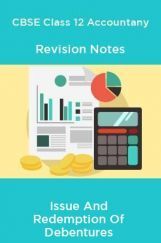 CBSE Class 12 Accountany Revision Notes Issue And Redemption Of Debentures CBSE Class 12 Accountany Revision Notes Issue And Redemption Of Debentures