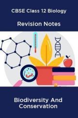 CBSE Class 12 Biology Revision Notes Biodiversity And Conservation CBSE Class 12 Biology Revision Notes Biodiversity And Conservation
