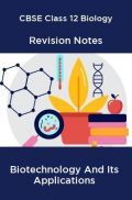 CBSE Class 12 Biology Revision Notes Biotechnology And Its Applications