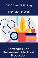 CBSE Class 12 Biology Revision Notes Strategies For Enhancement In Food Production CBSE Class 12 Biology Revision Notes Strategies For Enhancement In Food Production
