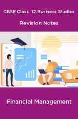 CBSE Class  12 Business Studies Revision Notes Financial Management CBSE Class  12 Business Studies Revision Notes Financial Management